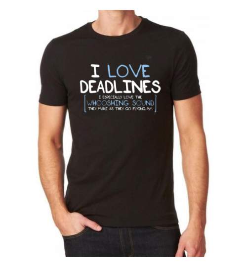 Tricou Personalizat - I love deadlines ManiaStiker
