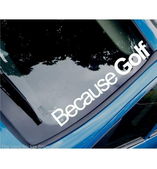 Sticker auto parbriz Because Golf, alb